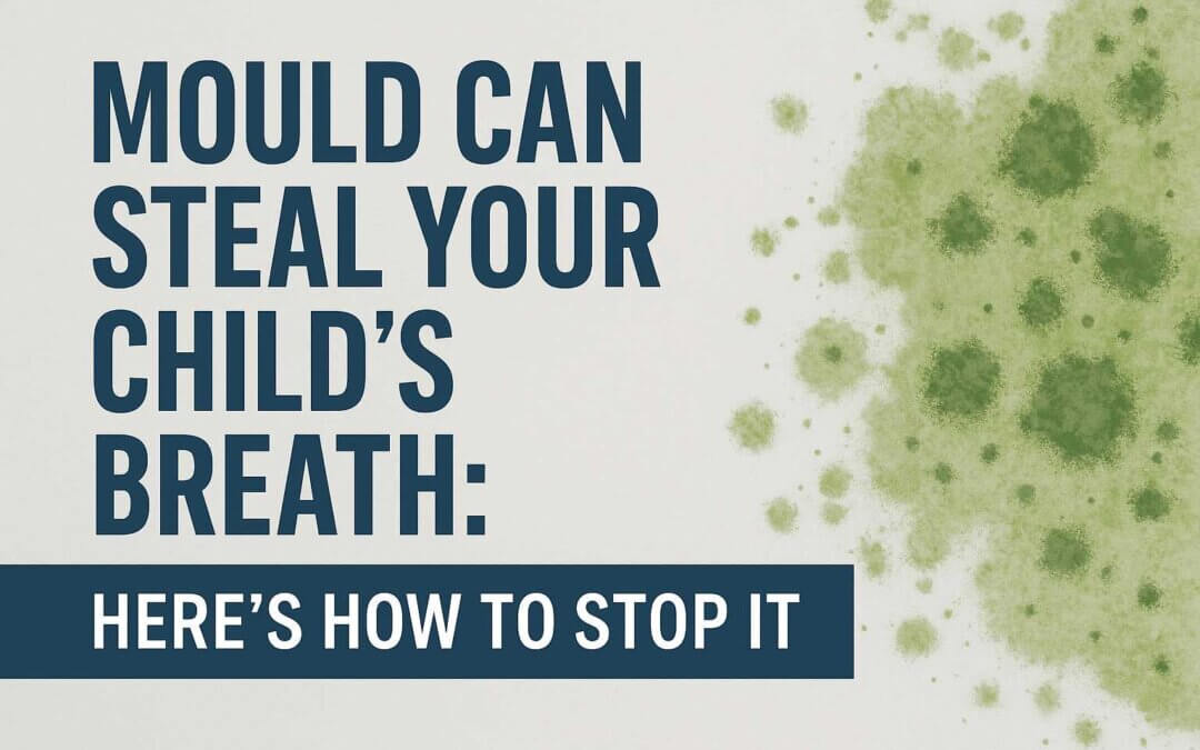 Mould Can Steal Your Child’s Breath: Here’s How to Stop It